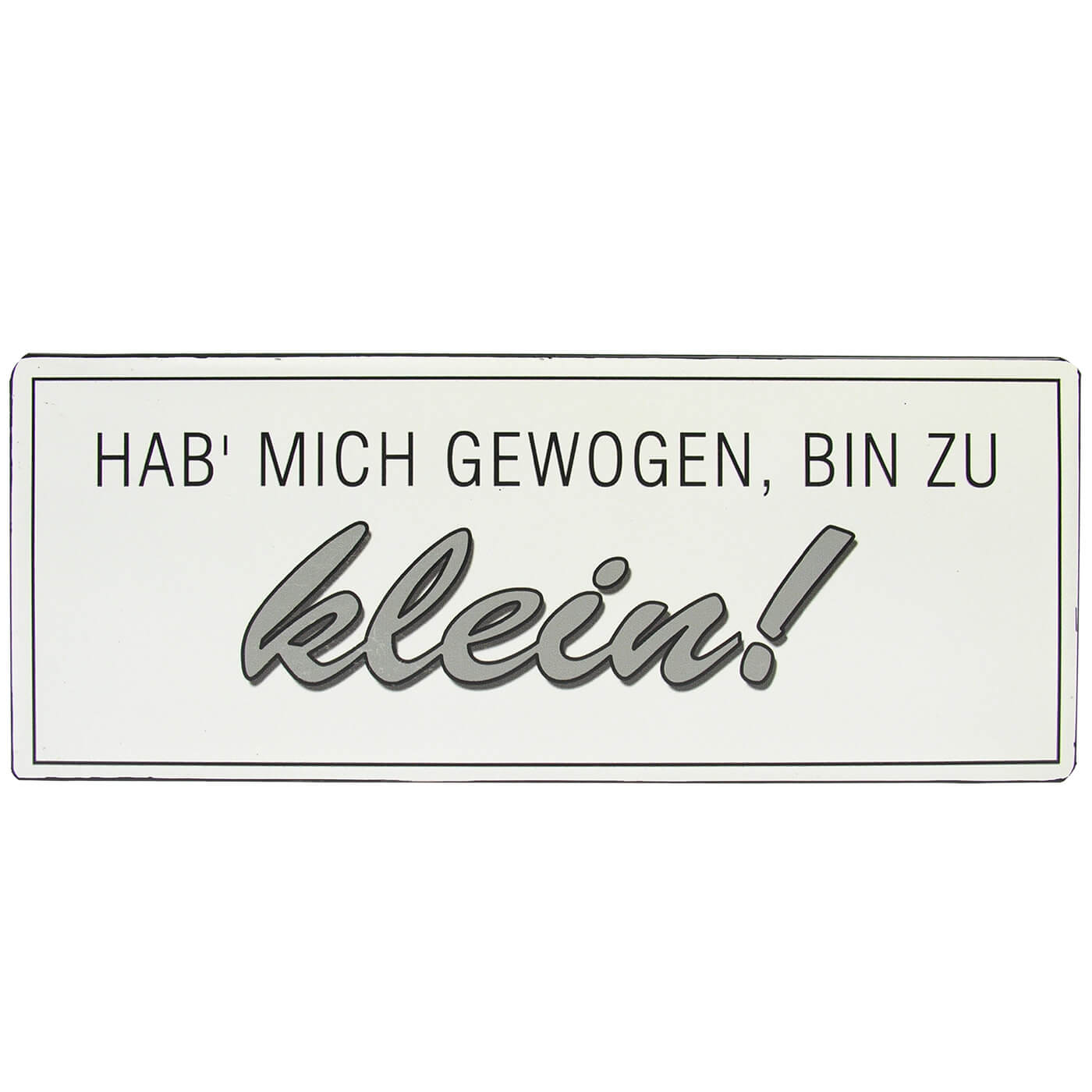 Blechschild hab mich gewogen, bin zu klein